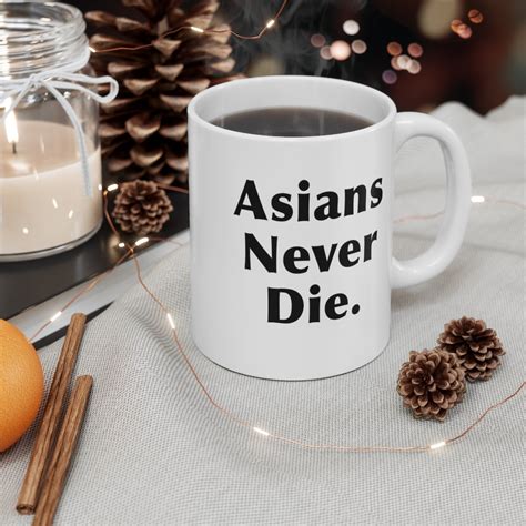 (Shake my head) 10. . Asians never die